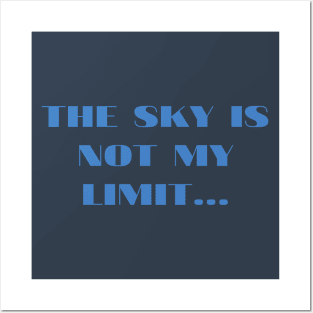 The sky is not my limit... Posters and Art